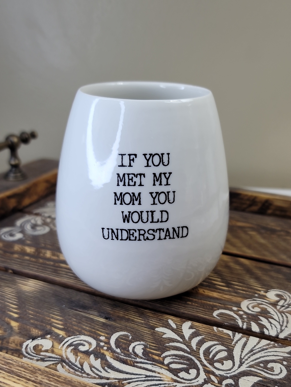 Ceramic Stemless Wine Tumbler 'If You Met My Mom You Would Understand'